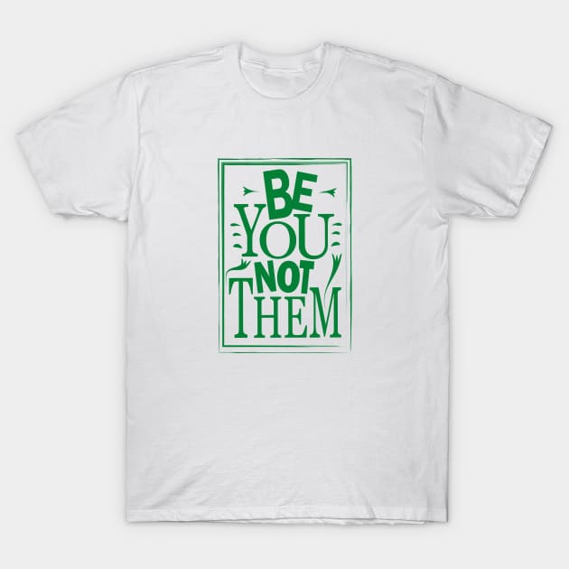 Be You Not Them T-Shirt by Day81